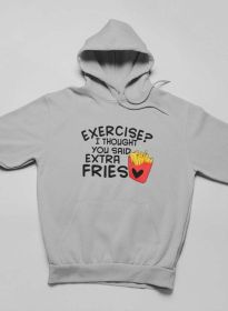 Exercise I Thought You Said Extra Fries Hoodie (Color: Athletic Heather, size: XXX-Large)