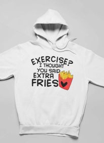 Exercise I Thought You Said Extra Fries Hoodie (Color: White, size: XX-Large)