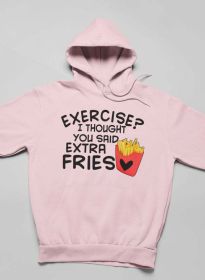 Exercise I Thought You Said Extra Fries Hoodie (Color: Pink, size: XX-Large)